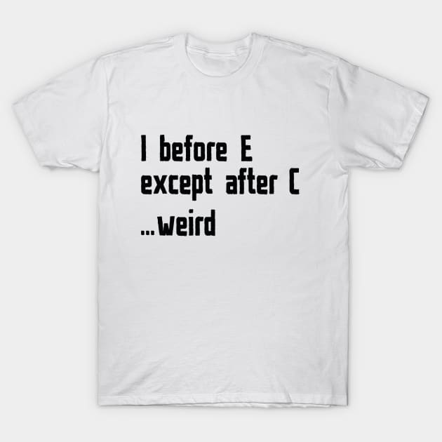 I Before E T-Shirt by CreativeJourney